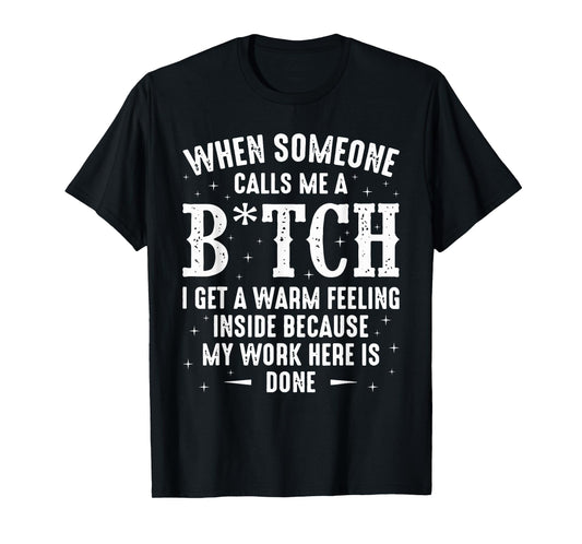 When Someone Calls Me A Bitch I Get A Warm Feeling Inside T-Shirt