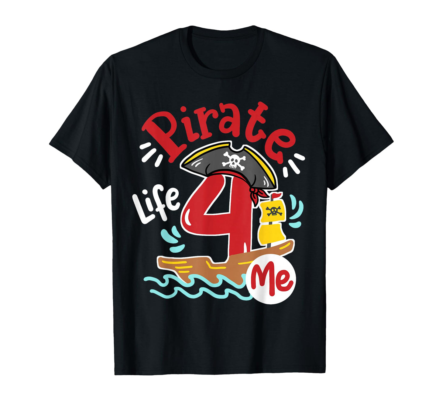Pirate Life 4 Me 4th Birthday Party Four Years Old Kid Boys T-Shirt