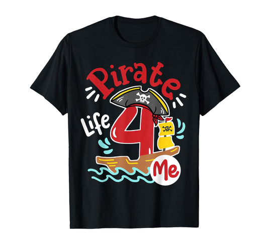 Pirate Life 4 Me 4th Birthday Party Four Years Old Kid Boys T-Shirt