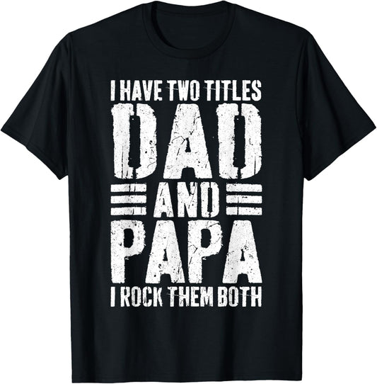 I Have Two Titles Dad And Papa I Rock Them Both Shirt Men T-Shirt