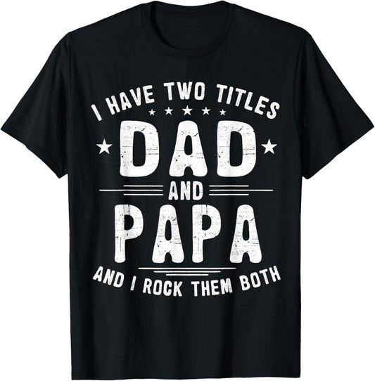 I Have Two Titles Dad And Papa Funny Father's Day T-Shirt