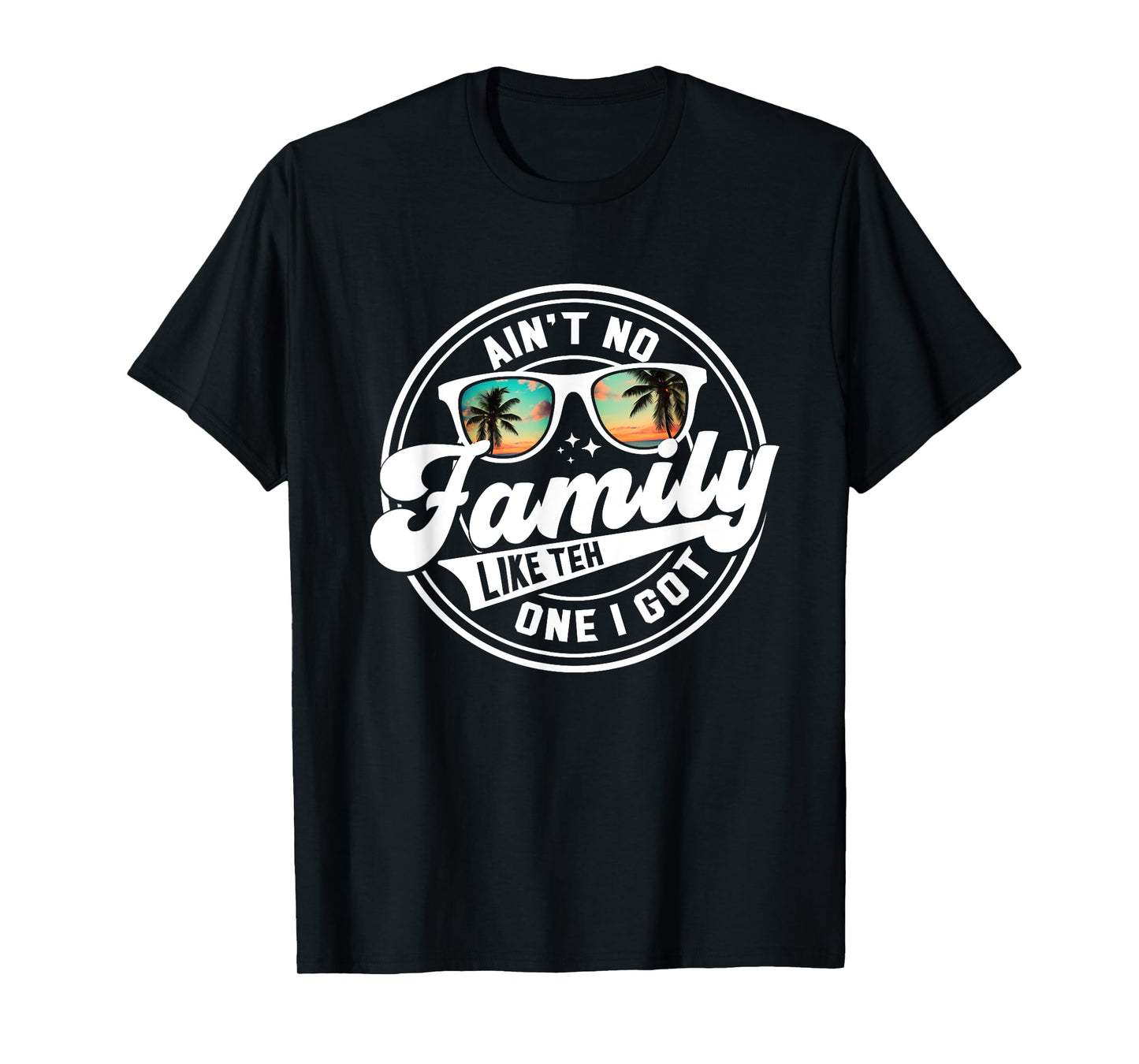 Ain't No Family Like The One I Got Matching Family Reunion T-Shirt