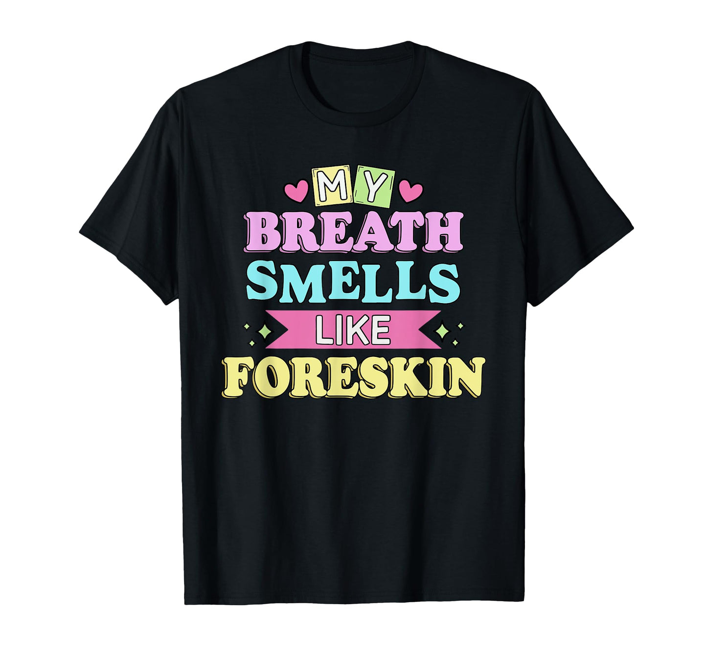 My Breath Smells Like Foreskin T-Shirt