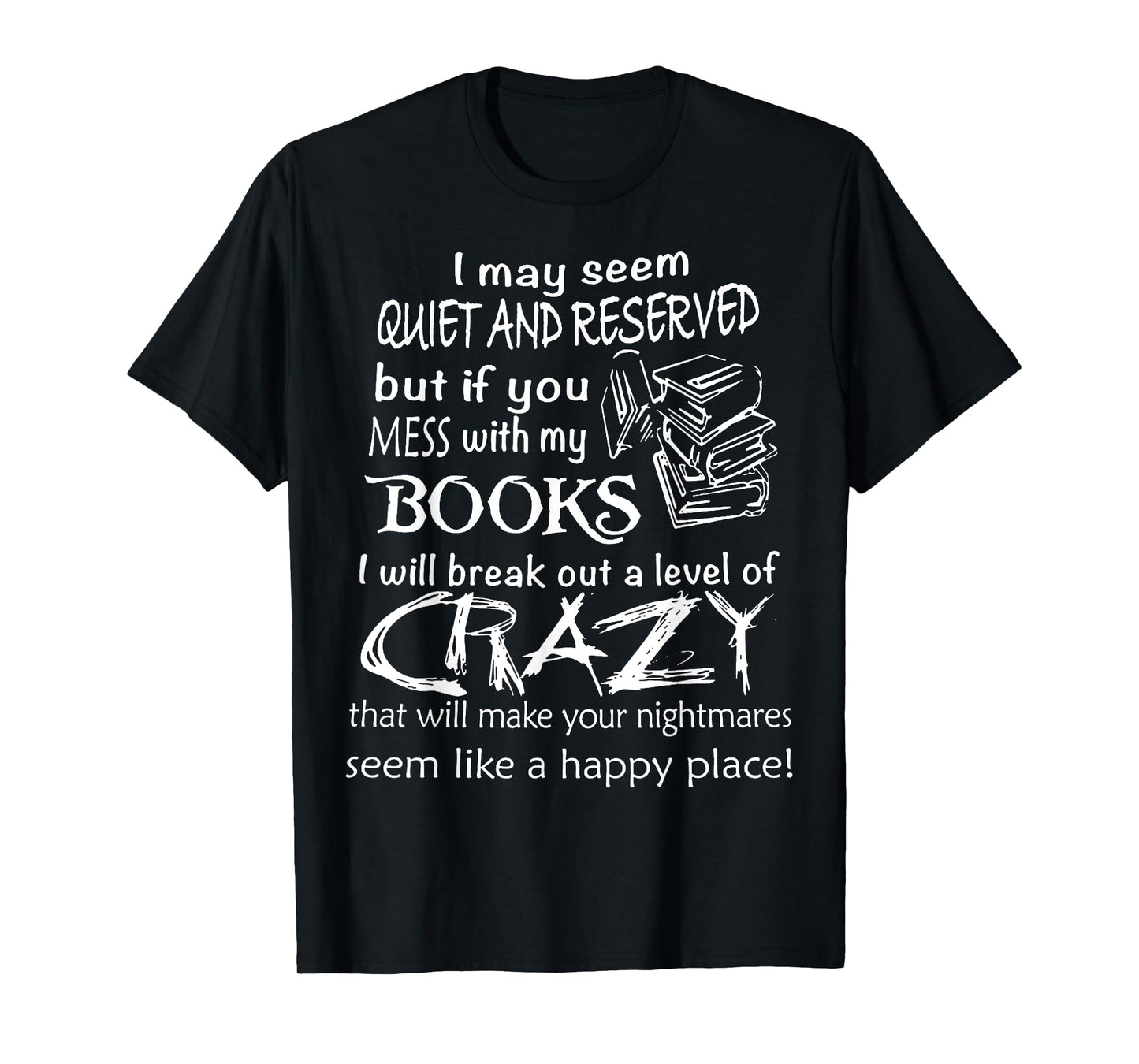 I May Seem Quiet And Reserved But If You Mess With My Book T-Shirt