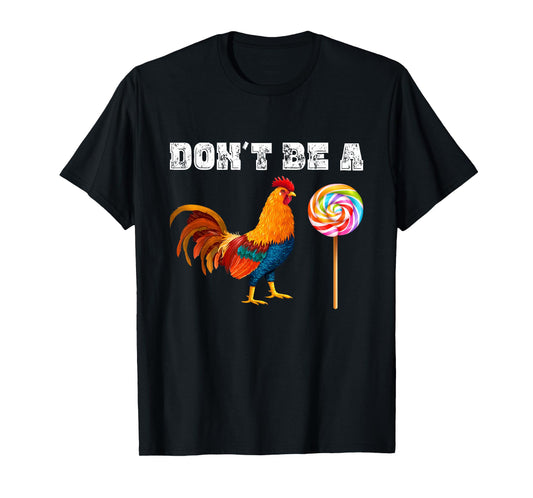Dont Be A Sucker Funny Fathers Day - Cock A Doodle T-Shirt