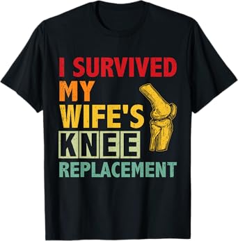 Broken Knee Surgery Recover Wife Knee Replacement Recovery T-Shirt