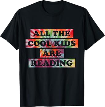 All The Cool Kids Are Reading Book Lovers Tie Dye T-Shirt