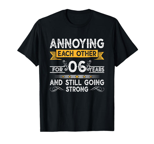 Annoying Each Other For 6th Years 6 Wedding Anniversary T-Shirt