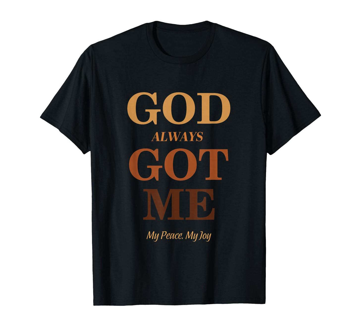 God Always Got Me, My Peace My Joy Cool Quotes Graphic T-Shirt