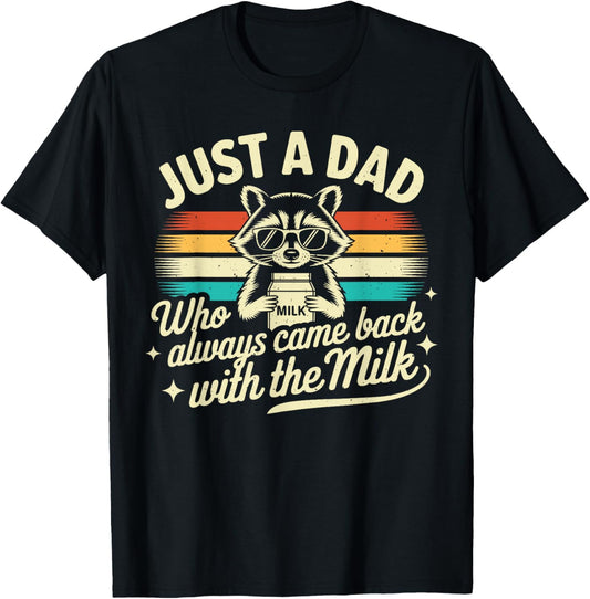 Just a dad who always came back with the milk Funny Dad Men T-Shirt