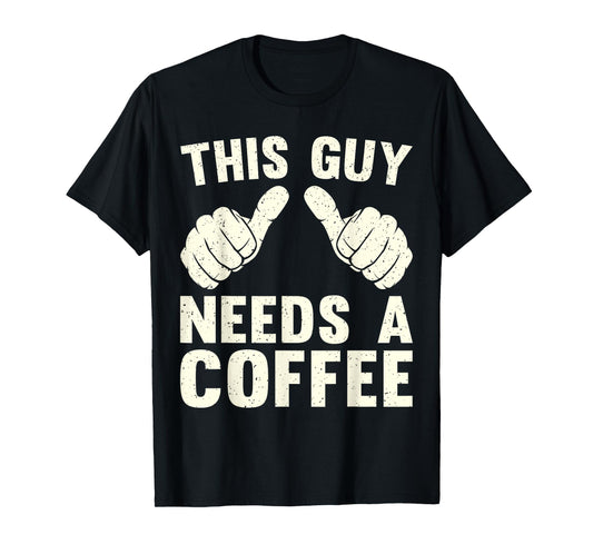 This Guy Need A Coffee Humor Funny Caffeine Lover Vintage T-Shirt