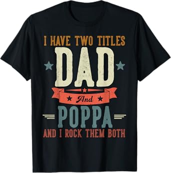 I Have Two Titles Dad And Poppa Father's Day Grandpa T-Shirt