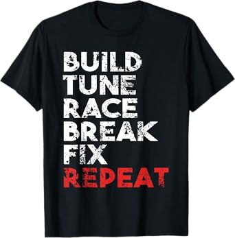 Build Tune Race Break Fix Repeat Men car T-Shirt