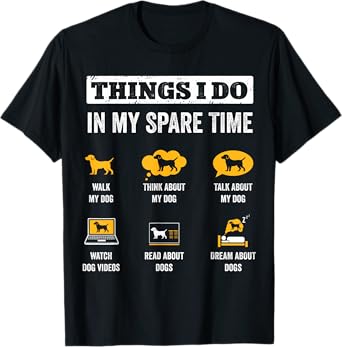Things I Do In My Spare Time Dog Dad Funny Dogs Lover T-Shirt for Men Women