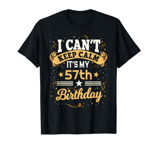 57 Year Old shirt I Can't Keep Calm It's My 57th Birthday T-Shirt