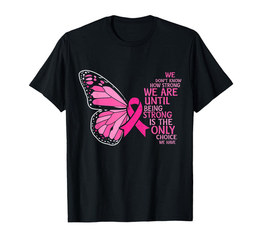 We Don't Know How Strong We Are Until Breast Cancer Womens T-Shirt