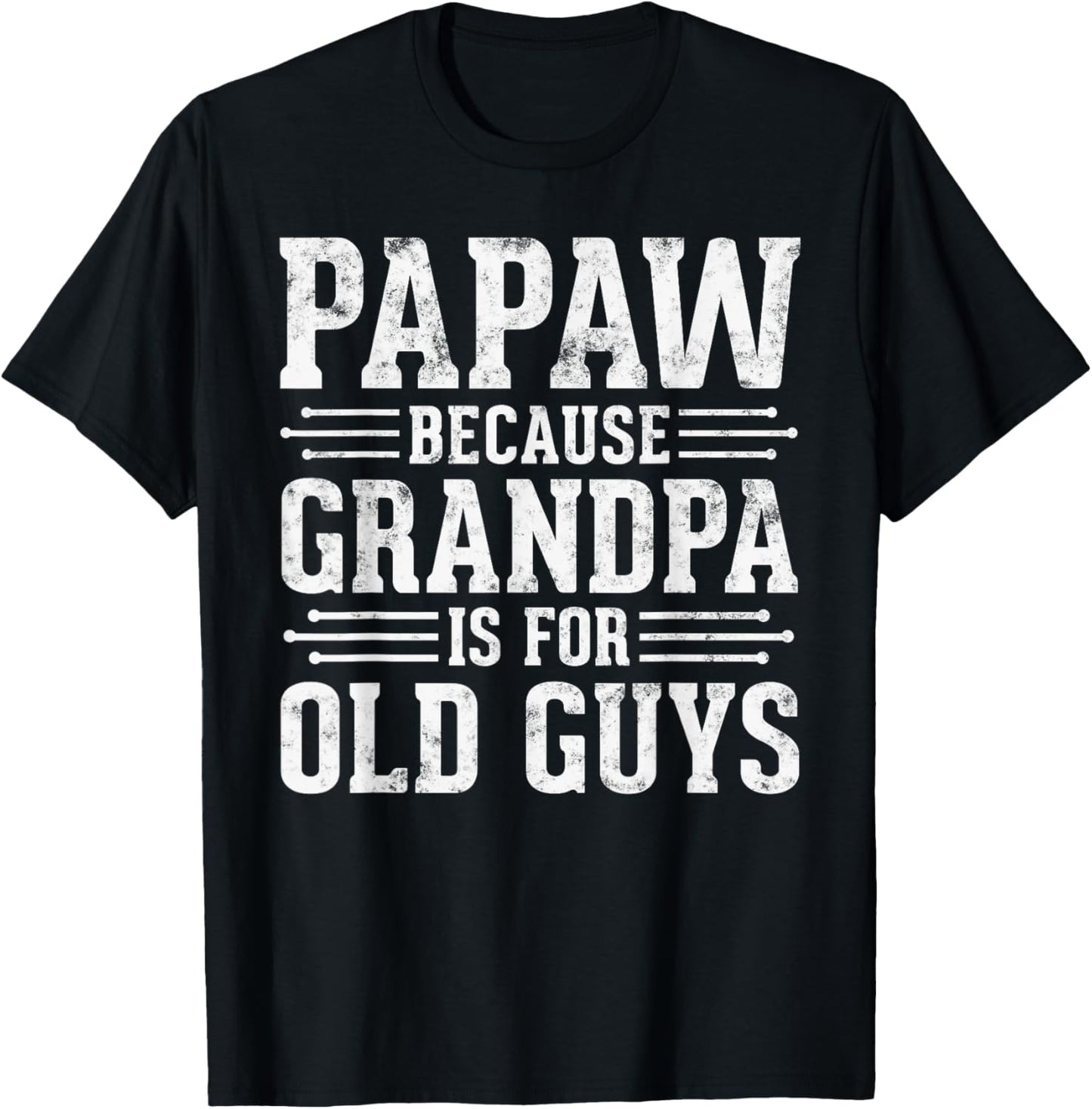 Papaw Because Grandpa is for Old Guys Father Day Funny Papaw T-Shirt