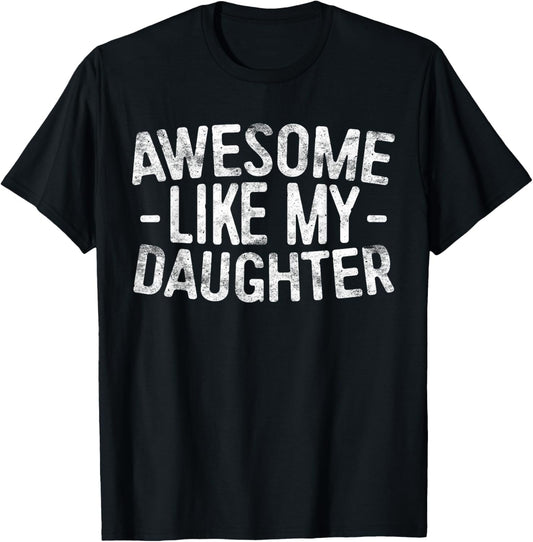 Awesome Like My Daughter Shirt Funny Men Dad Fathers Day T-Shirt