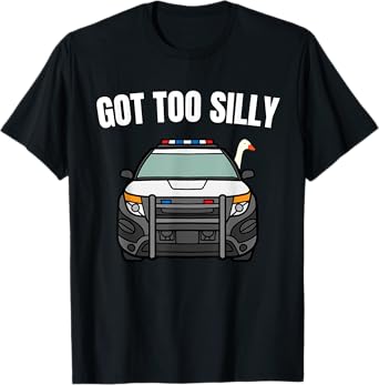 Got Too Silly Goose Police Funny Birthday gifts Goose Lover T-Shirt