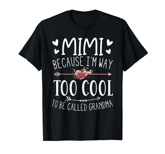 Mimi Because I'm Way Too Cool To Be Called Grandma Mimi Idea T-Shirt