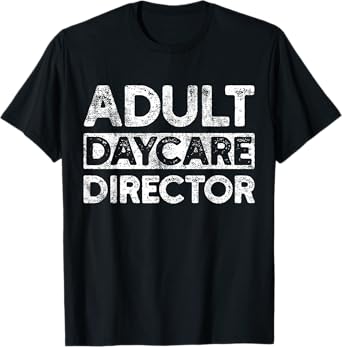 Adult Daycare Director Funny Saying Serious Vintage T-Shirt