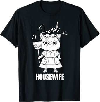 Not Domestic Feral Housewife Funny Wife Mom Cat Design T-Shirt for Men Women