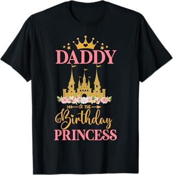 Daddy of The Birthday Princess Castle Birthday Girl Family T-Shirt