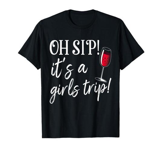 Oh Sip It's A Girls Trip Fun Wine Party Funny T-Shirt