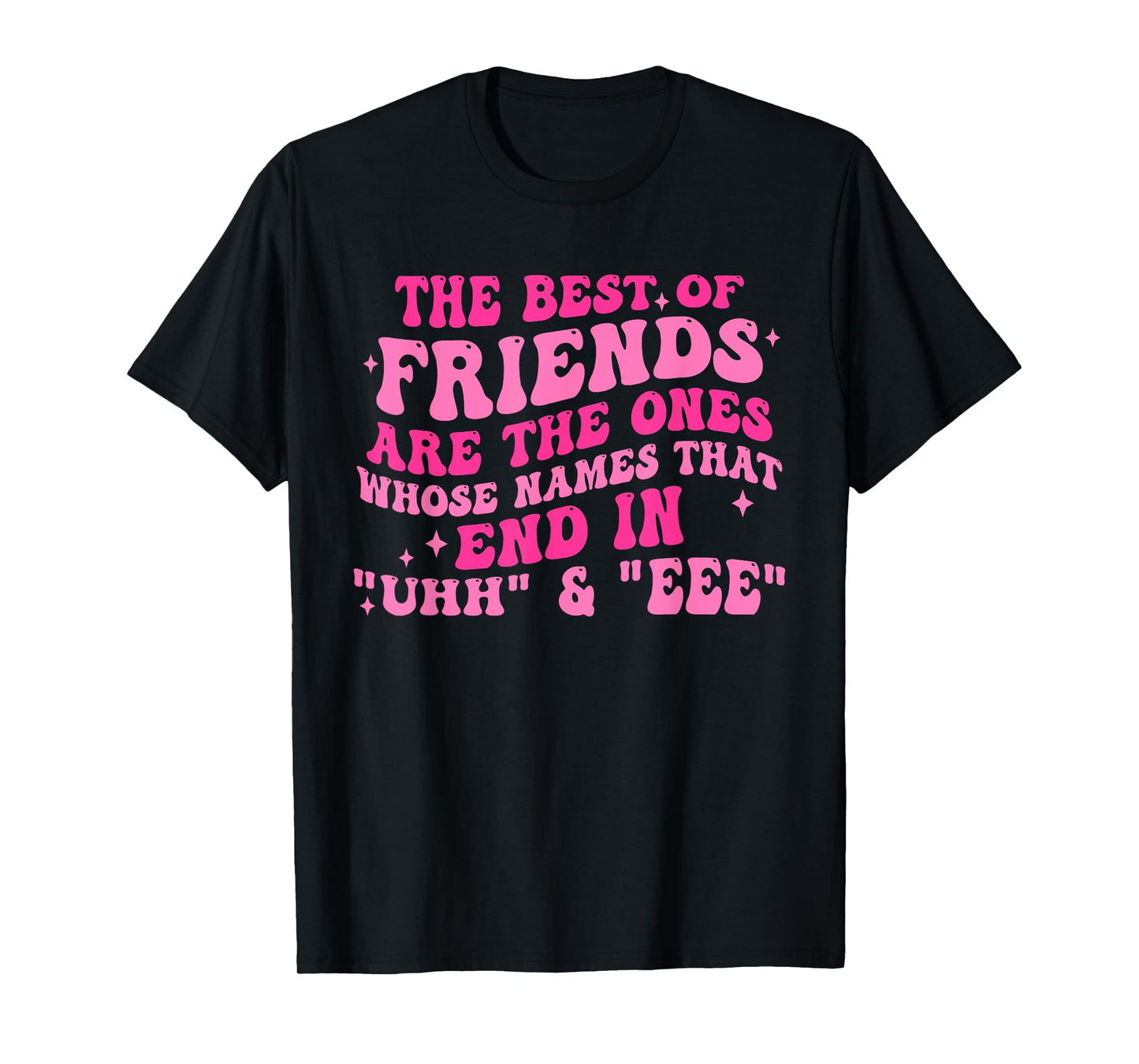 The Best Of Friends Are The Ones Whose Names Design T-Shirt
