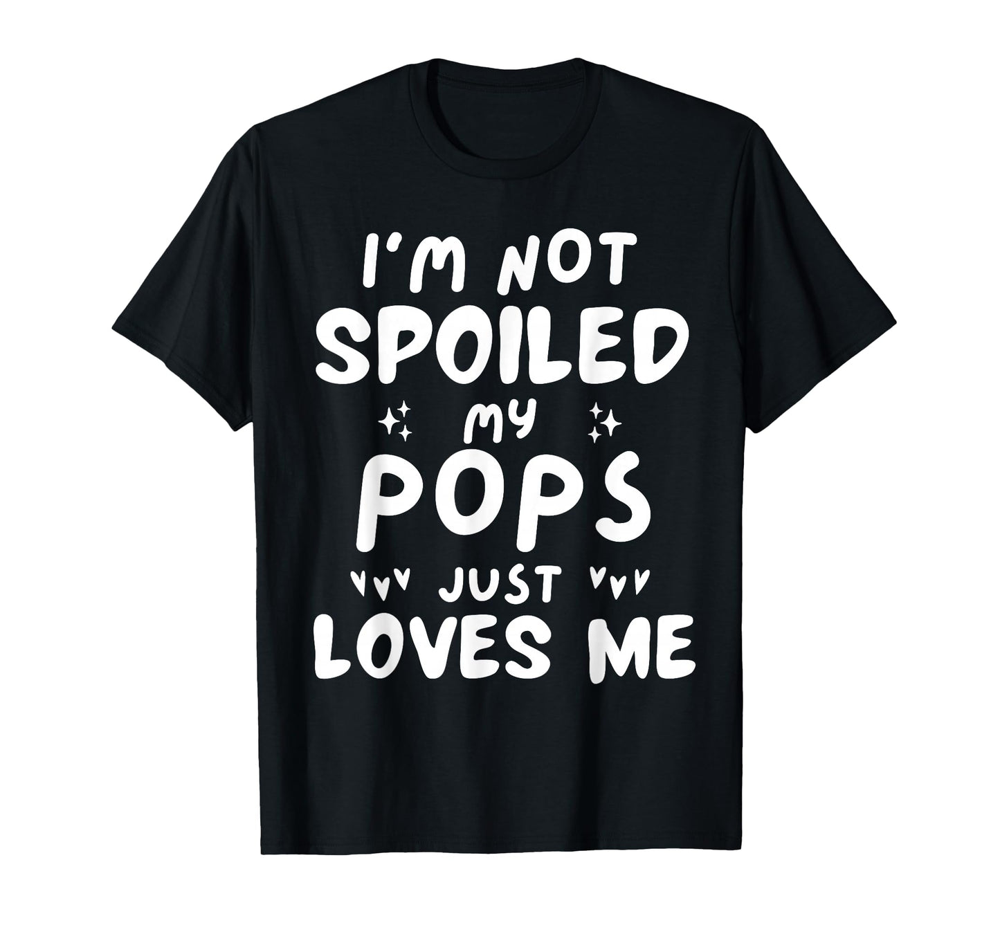 I'm Not Spoiled My Pops Loves Me Funny Dad Best Friend Kids T-Shirt