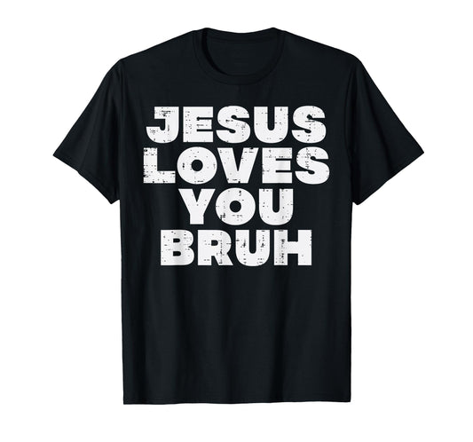 Christian Jesus Loves You Bruh God Faith Meme Women Men Kids T-Shirt