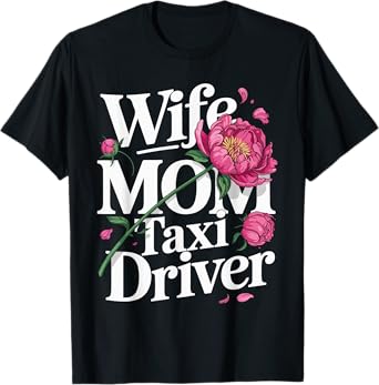 Wife Mom Taxi Driver Funny Cab Quote T-Shirt