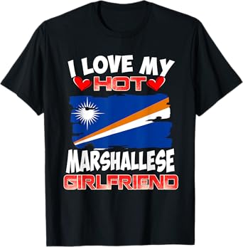 Marshall Islands I Love My Hot Marshallese Girlfriend T-Shirt