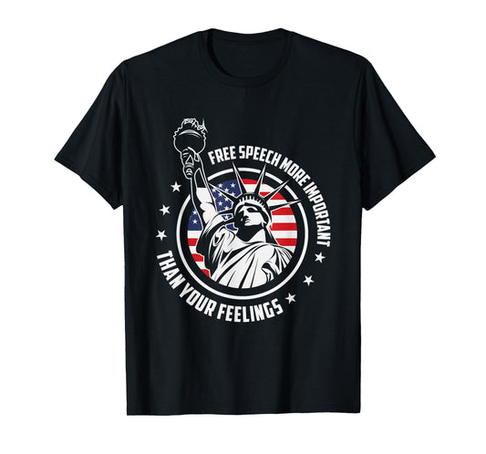 Free Speech More Important Than Your Feelings | USA Freedom T-Shirt