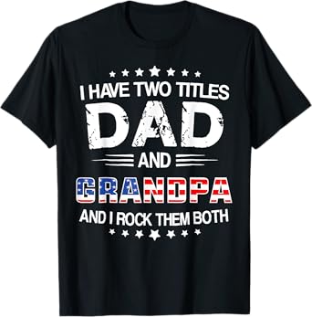 I Have Two Titles Dad And Grandpa Father's Day Grandpa Gifts T-Shirt