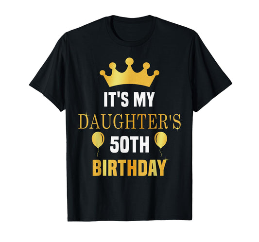 Its My Daughter's 50th Birthday 50 Years Old Golden Bday T-Shirt
