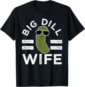 Pickle Pun Big Dill Wife Funny Women Saying Marriage Humor T-Shirt