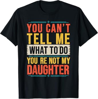 Vintage You Can't Tell Me What to Do You're Not My Daughter T-Shirt