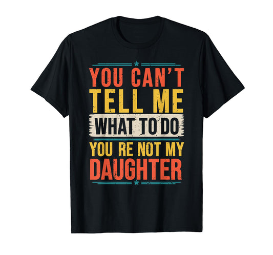 Vintage You Can't Tell Me What to Do You're Not My Daughter T-Shirt