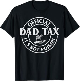 Official Dad Tax Not Poison Fathers Day Daddy Papa Humor Men T-Shirt
