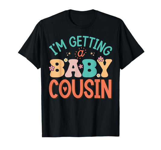 Cute I'm Getting A Baby Cousin Aunt Pregnancy Announcement T-Shirt
