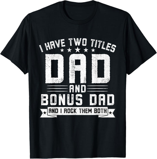 I Have Two Titles Dad And Bonus Dad Funny Dad Father's Day T-Shirt