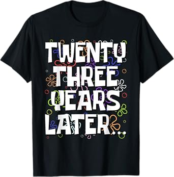 Twenty Three Years Later Funny 23 Year Old 23rd Birthday T-Shirt