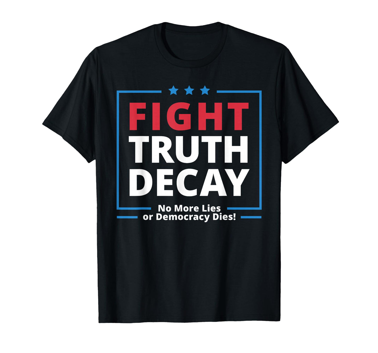 Fight Truth Decay, No More Lies T-Shirt