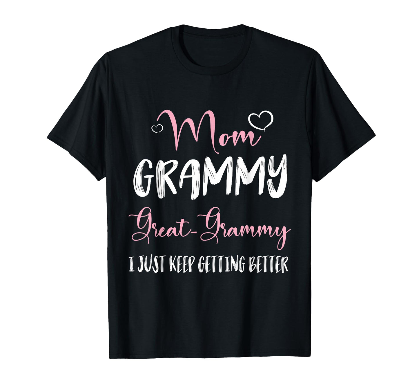 Hearts Mom Grammy Great Grammy I Just Keep Getting Better T-Shirt