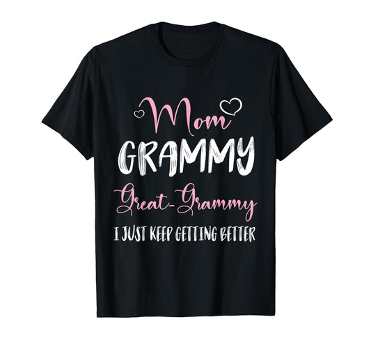 Hearts Mom Grammy Great Grammy I Just Keep Getting Better T-Shirt