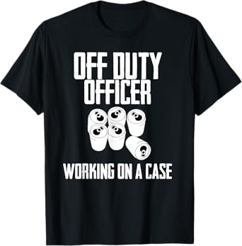 Off Duty Officer Working Case Funny Police Cop Beer Drinker T-Shirt