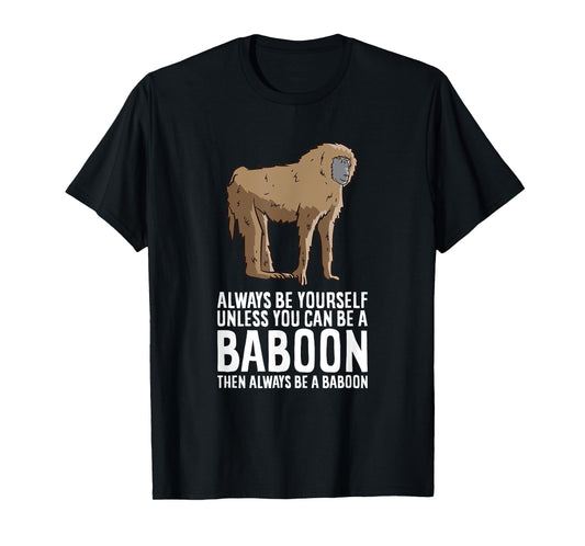 Always Be Yourself Unless You Can Be A Baboon T-Shirt