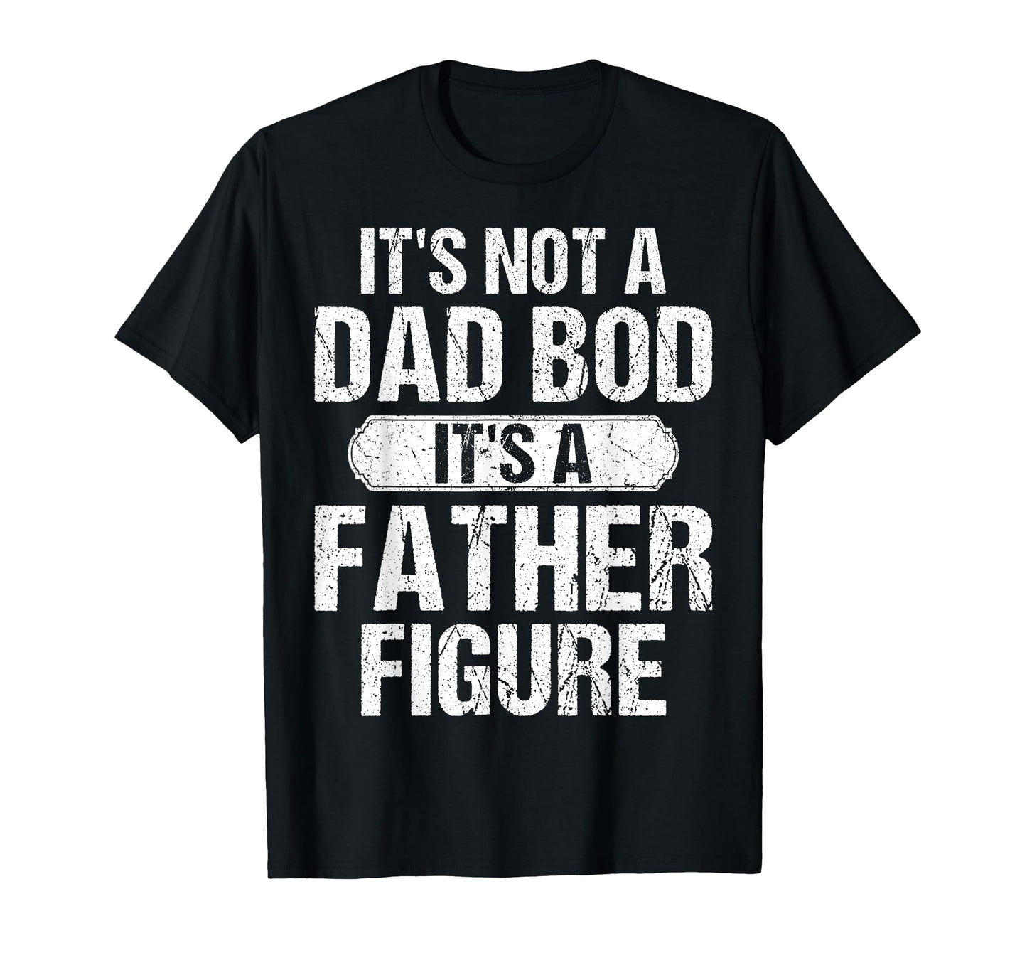 It's Not A Dad Bod It's A Father Figure Vintage Father's Day T-Shirt