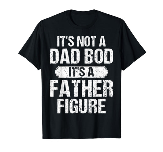 It's Not A Dad Bod It's A Father Figure Vintage Father's Day T-Shirt